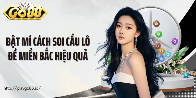 Bật mí cách soi cầu lô đề miền Bắc hiệu quả