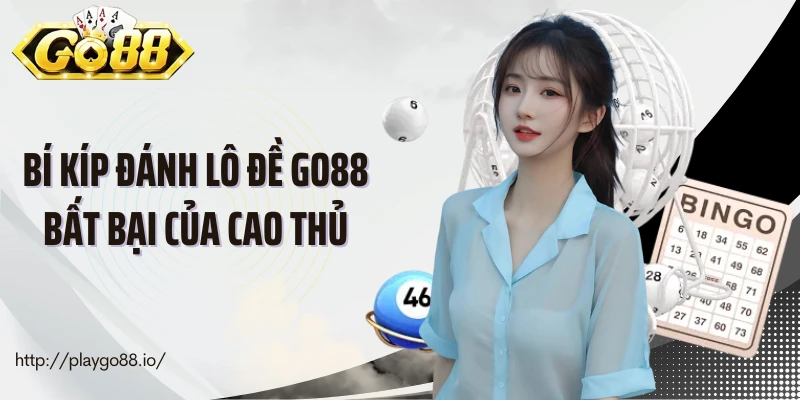 Bí kíp đánh lô đề Go88 bất bại của cao thủ