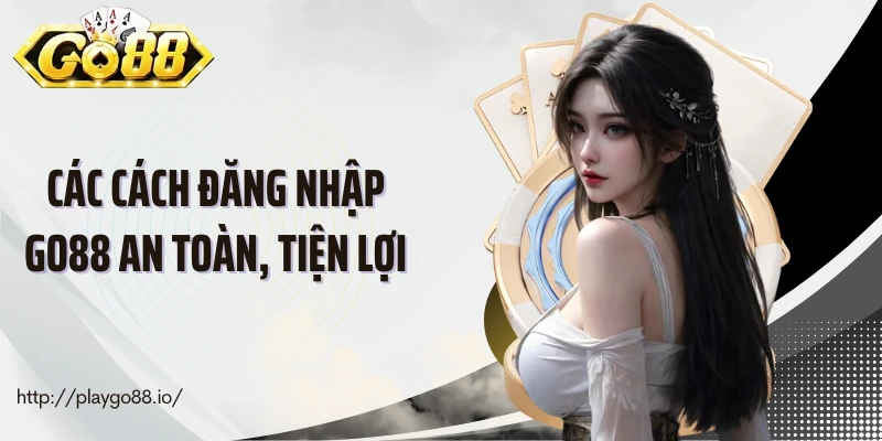 Các cách đăng nhập Go88 an toàn, tiện lợi