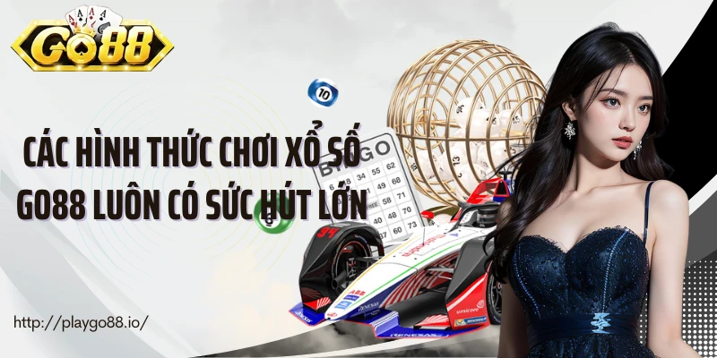 Các hình thức chơi xổ số Go88 luôn có sức hút lớn