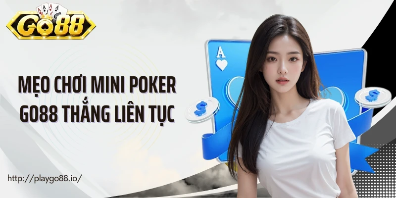 Các mẹo chơi mini poker Go88 thắng liên tục