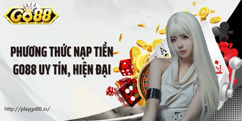 Các phương thức nạp tiền Go88 uy tín, hiện đại