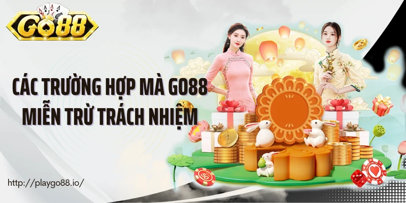Các trường hợp mà Go88 miễn trừ trách nhiệm
