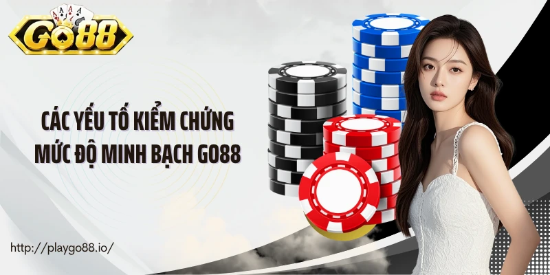 Các yếu tố kiểm chứng mức độ minh bạch Go88