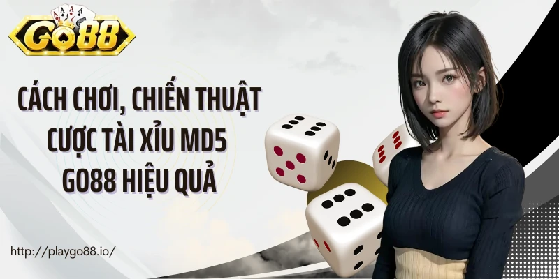 Cách chơi, chiến thuật cược tài xỉu MD5 Go88 hiệu quả