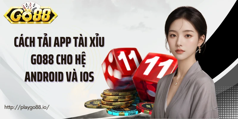 Cách tải app tài xỉu Go88 cho hệ Android và iOS