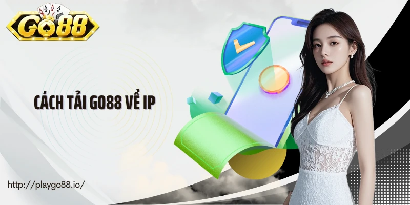 Cách Tải Go88 Về IP Đơn Giản Trong 1 Phút, Cài Đặt Mượt Mà
