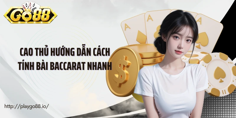 Cao thủ hướng dẫn cách tính bài baccarat nhanh