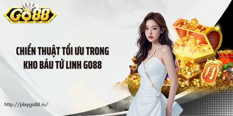 Chiến thuật tối ưu trong Kho báu tứ linh Go88
