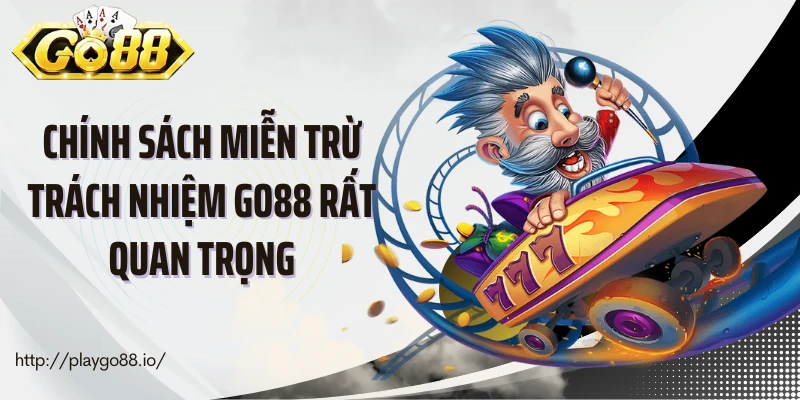 Chính sách miễn trừ trách nhiệm Go88 rất quan trọng