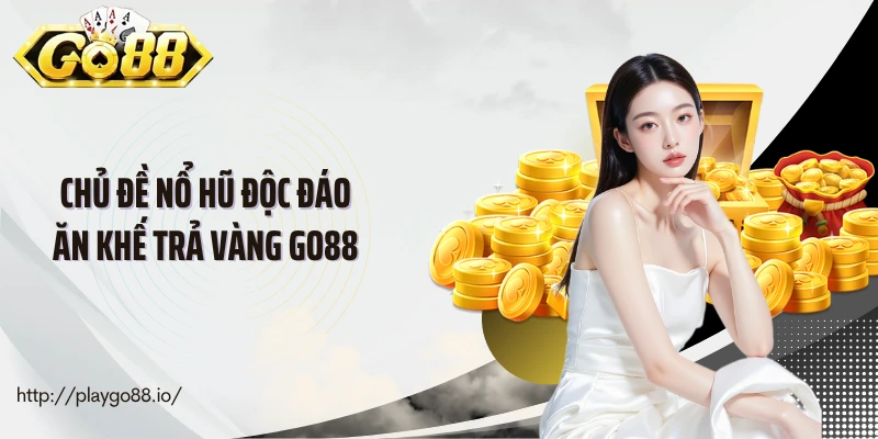 Chủ đề nổ hũ độc đáo Ăn khế trả vàng Go88