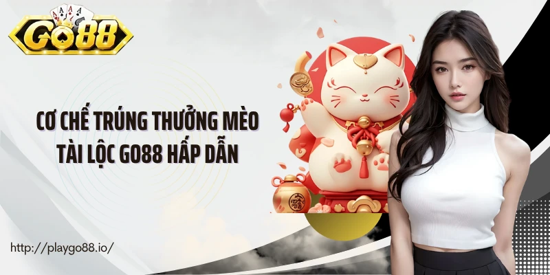 Cơ chế trúng thưởng mèo tài lộc Go88 hấp dẫn