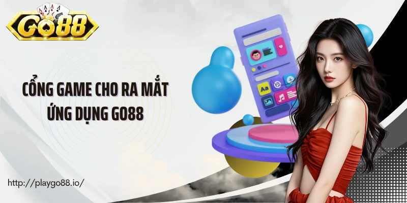 Cổng game cho ra mắt ứng dụng go88