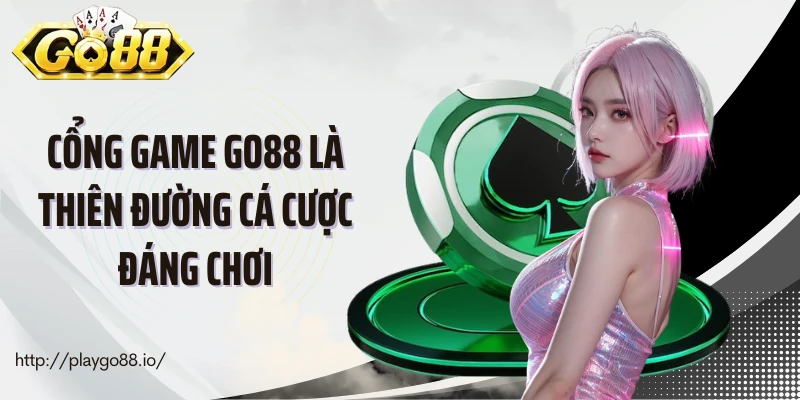 Cổng game GO88 là thiên đường cá cược đáng chơi