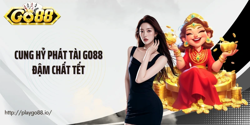 Cung Hỷ Phát Tài Go88 Đậm Chất Tết, Thưởng “Đỏ Như Lì Xì”
