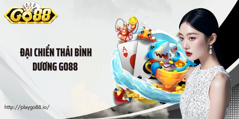Đại Chiến Thái Bình Dương Go88 - Hồi Hộp Như Chiến Trường Thật Sự