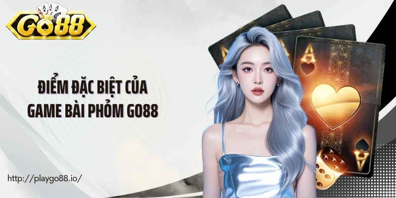 Điểm đặc biệt của game bài phỏm Go88