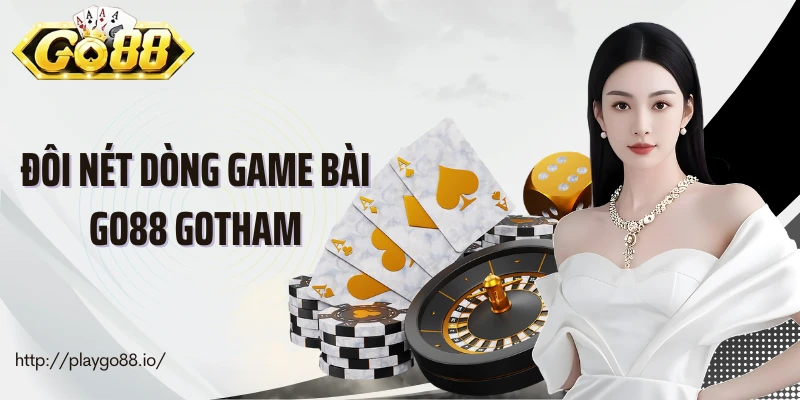 Đôi nét dòng game bài Go88 Gotham