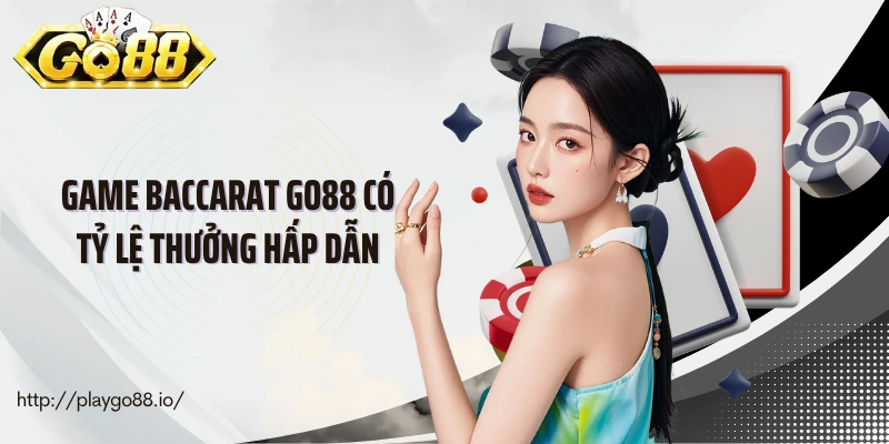 Game baccarat Go88 có tỷ lệ thưởng hấp dẫn