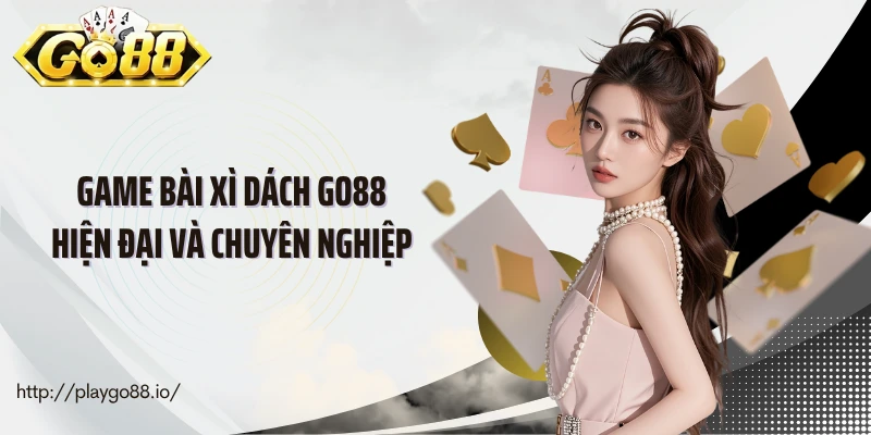 Game bài xì dách Go88 hiện đại và chuyên nghiệp