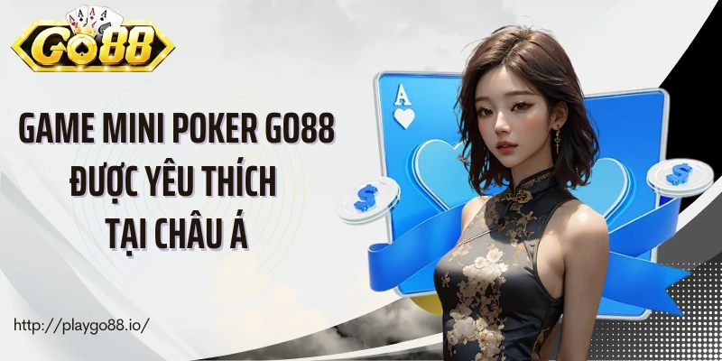 Game mini poker Go88 được yêu thích tại châu Á