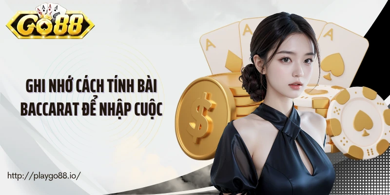 Ghi nhớ cách tính bài baccarat để nhập cuộc