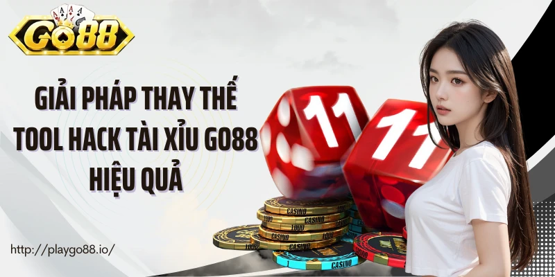Giải pháp thay thế tool hack tài xỉu Go88 hiệu quả