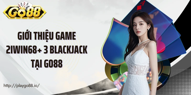 Giới thiệu game 2Iwin68+ 3 blackjack tại Go88