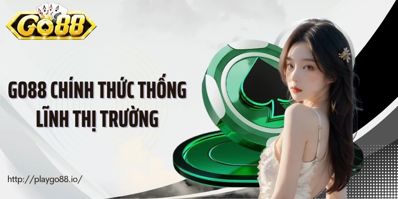 GO88 chính thức thống lĩnh thị trường
