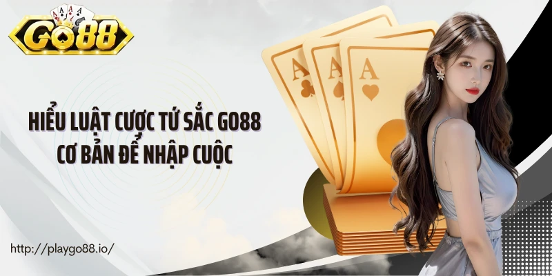 Hiểu luật cược tứ sắc Go88 cơ bản để nhập cuộc