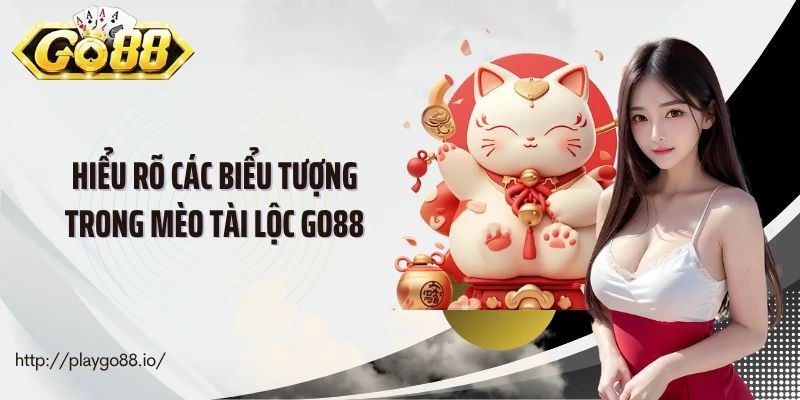 Hiểu rõ các biểu tượng trong mèo tài lộc Go88