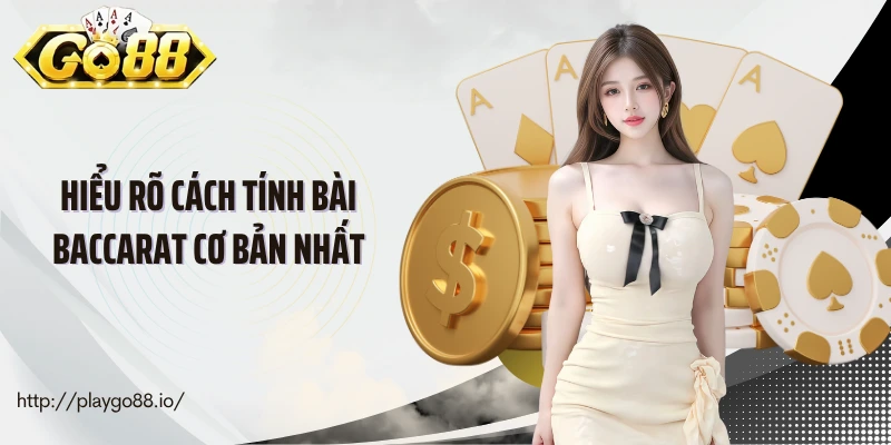 Hiểu rõ cách tính bài baccarat cơ bản nhất