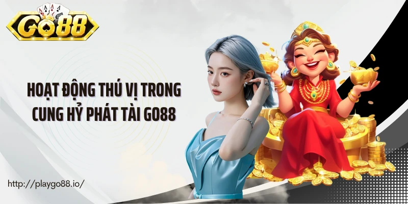 Hoạt động thú vị trong Cung hỷ phát tài Go88