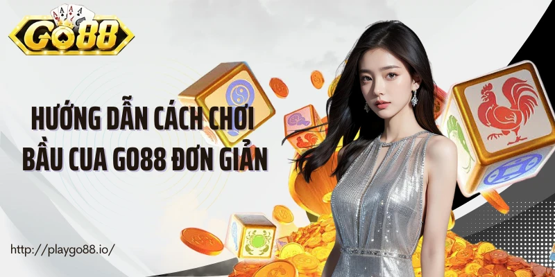 Hướng dẫn cách chơi bầu cua Go88 đơn giản