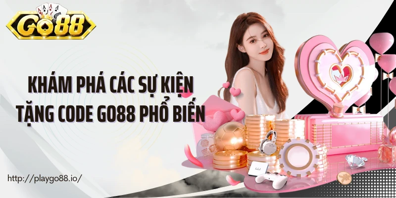 Khám phá các sự kiện tặng code Go88 phổ biến