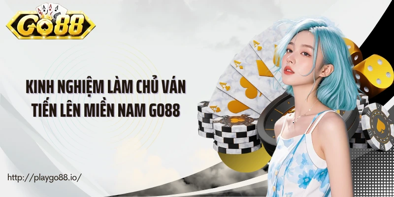 Kinh nghiệm làm chủ ván tiến lên miền Nam Go88