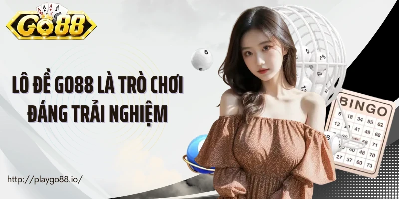 Lô đề Go88 là trò chơi đáng trải nghiệm
