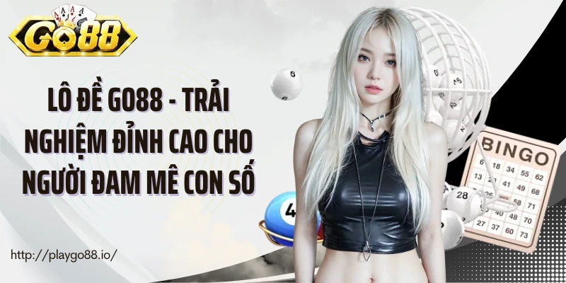 Lô Đề Go88 - Trải Nghiệm Đỉnh Cao Cho Người Đam Mê Con Số