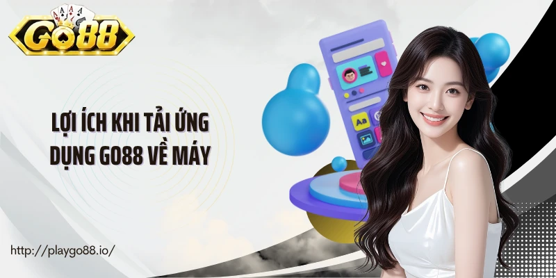 Lợi ích khi tải ứng dụng go88 về máy