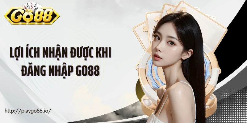 Lợi ích nhận được khi đăng nhập Go88