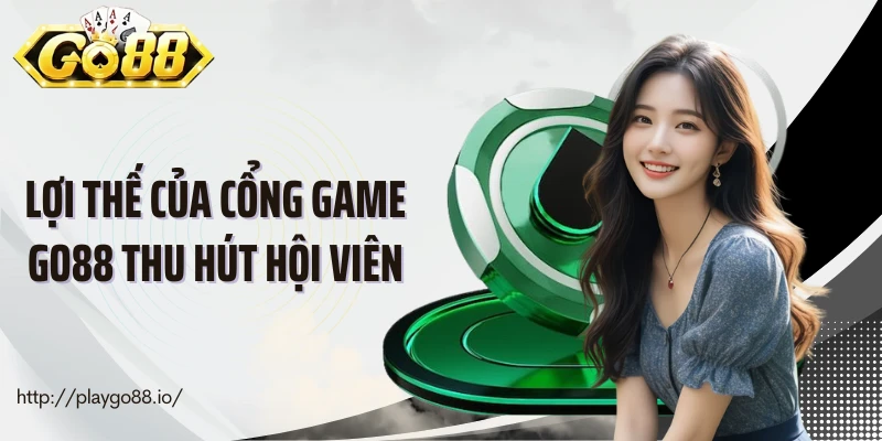 Lợi thế của cổng game GO88 thu hút hội viên