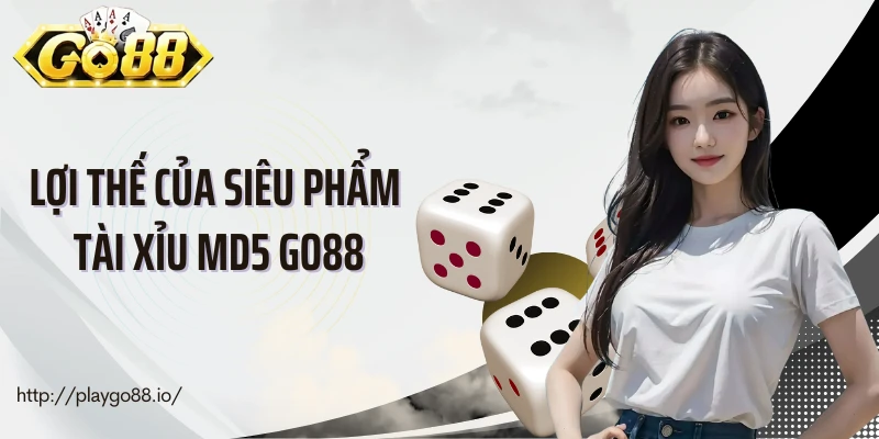 Lợi thế của siêu phẩm tài xỉu MD5 Go88