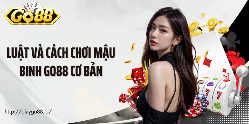Luật và cách chơi mậu binh Go88 cơ bản