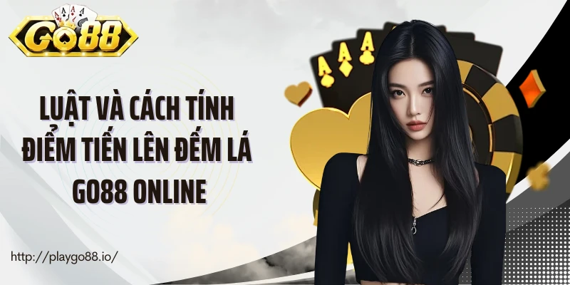Luật và cách tính điểm tiến lên đếm lá Go88 online