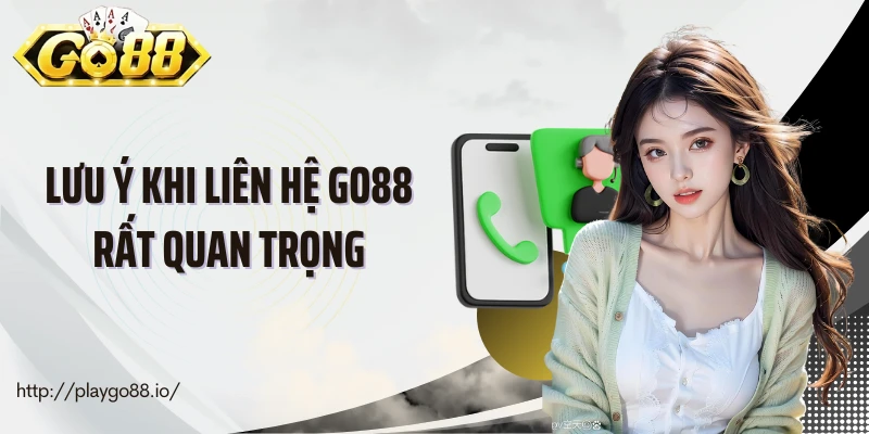 Lưu ý khi liên hệ Go88 rất quan trọng
