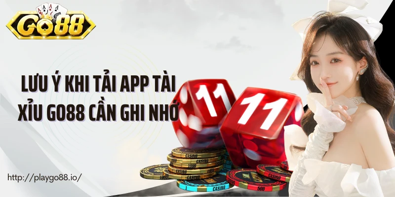 Lưu ý khi tải app tài xỉu Go88 cần ghi nhớ