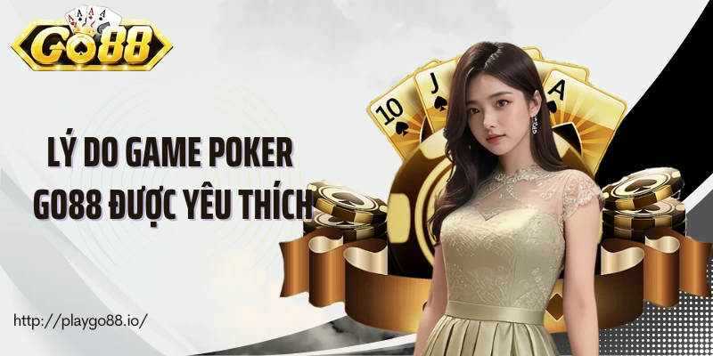 Lý do game poker Go88 được yêu thích