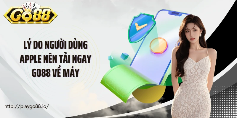 Lý do người dùng apple nên tải ngay Go88 về máy