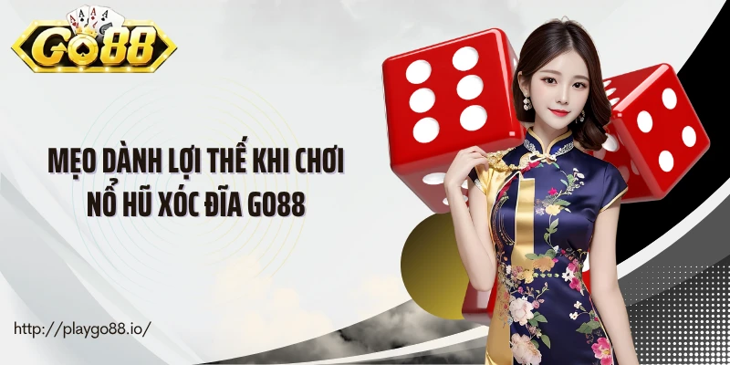 Mẹo dành lợi thế khi chơi nổ hũ xóc đĩa go88