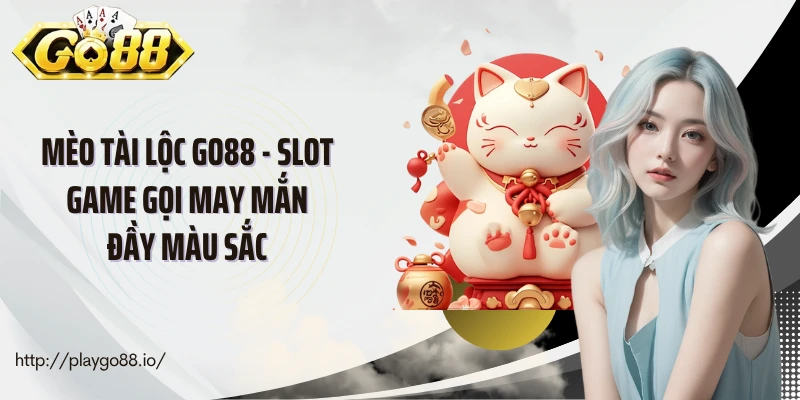 Mèo Tài Lộc Go88 - Slot Game Gọi May Mắn Đầy Màu Sắc 